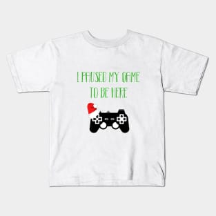 I paused my game to be here Kids T-Shirt